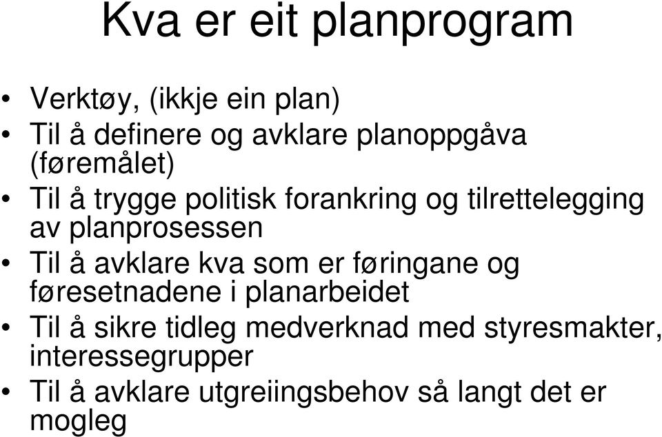 avklare kva som er føringane og føresetnadene i planarbeidet Til å sikre tidleg