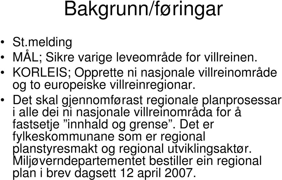 Det skal gjennomførast regionale planprosessar i alle dei ni nasjonale villreinområda for å fastsetje innhald