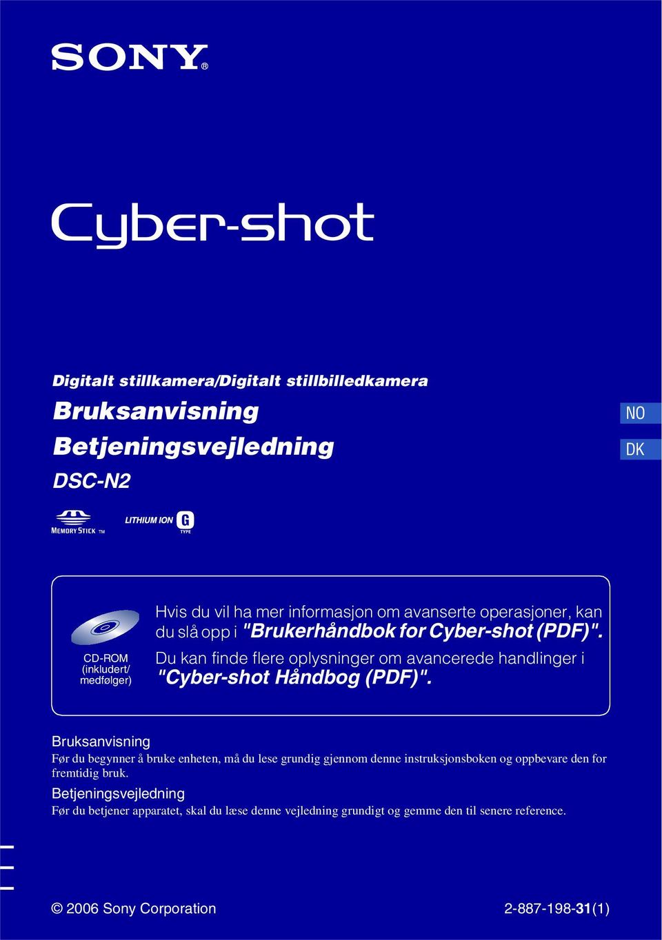 CD-ROM (inkludert/ medfølger) Du kan finde flere oplysninger om avancerede handlinger i "Cyber-shot Håndbog (PDF)".