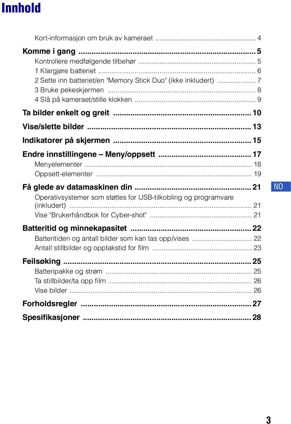 .. 17 Menyelementer... 18 Oppsett-elementer... 19 Få glede av datamaskinen din... 21 Operativsystemer som støttes for USB-tilkobling og programvare (inkludert)... 21 Vise "Brukerhåndbok for Cyber-shot".