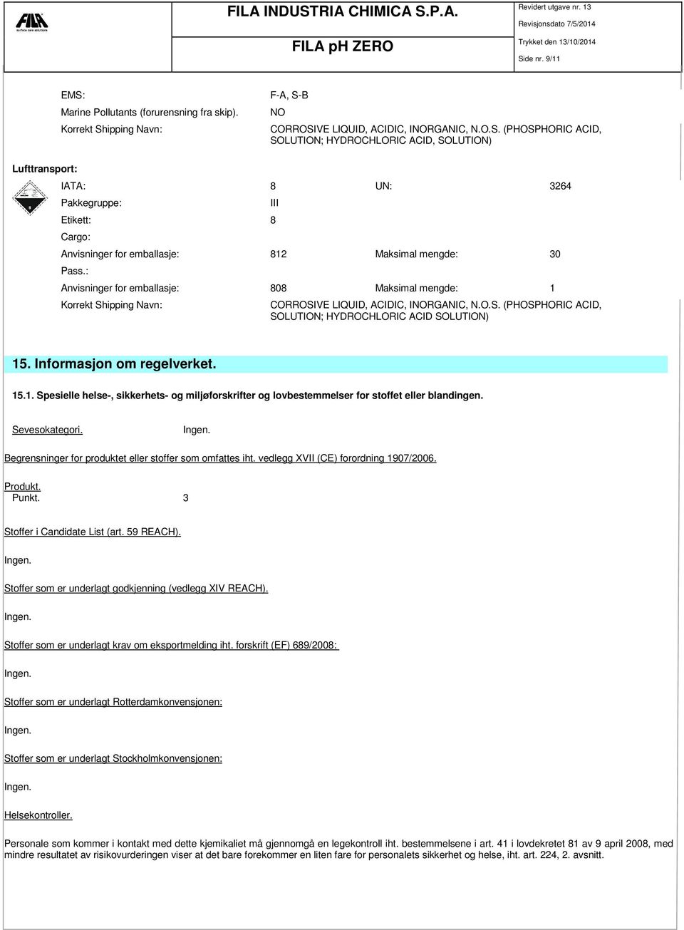 Informasjon om regelverket. 15.1. Spesielle helse-, sikkerhets- og miljøforskrifter og lovbestemmelser for stoffet eller blandingen. Sevesokategori.