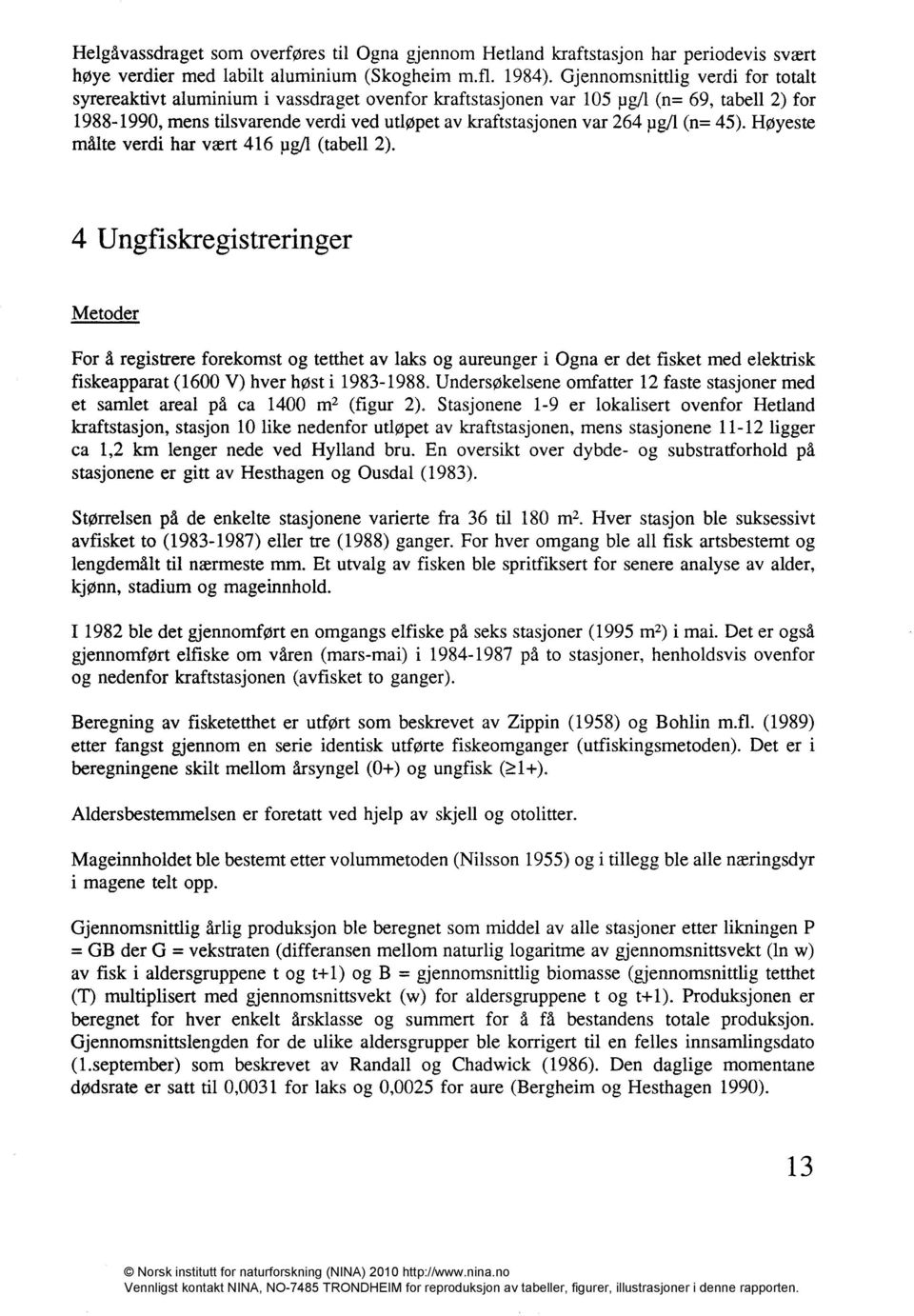 pg/1 (n= 45). Høyeste målte verdi har vært 416 pg/1 (tabell 2).