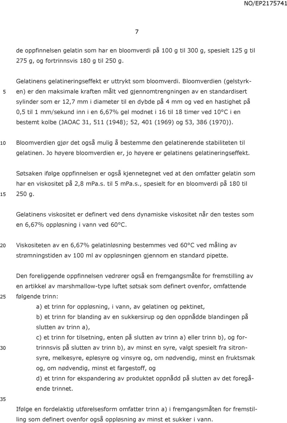 inn i en 6,67% gel modnet i 16 til 18 timer ved C i en bestemt kolbe (JAOAC 31, 11 (1948); 2, 401 (1969) og 3, 386 (1970)).