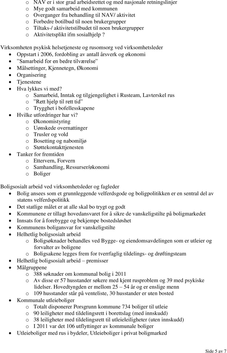 Virksomheten psykisk helsetjeneste og rusomsorg ved virksomhetsleder Oppstart i 2006, fordobling av antall årsverk og økonomi Samarbeid for en bedre tilværelse Målsettinger, Kjennetegn, Økonomi