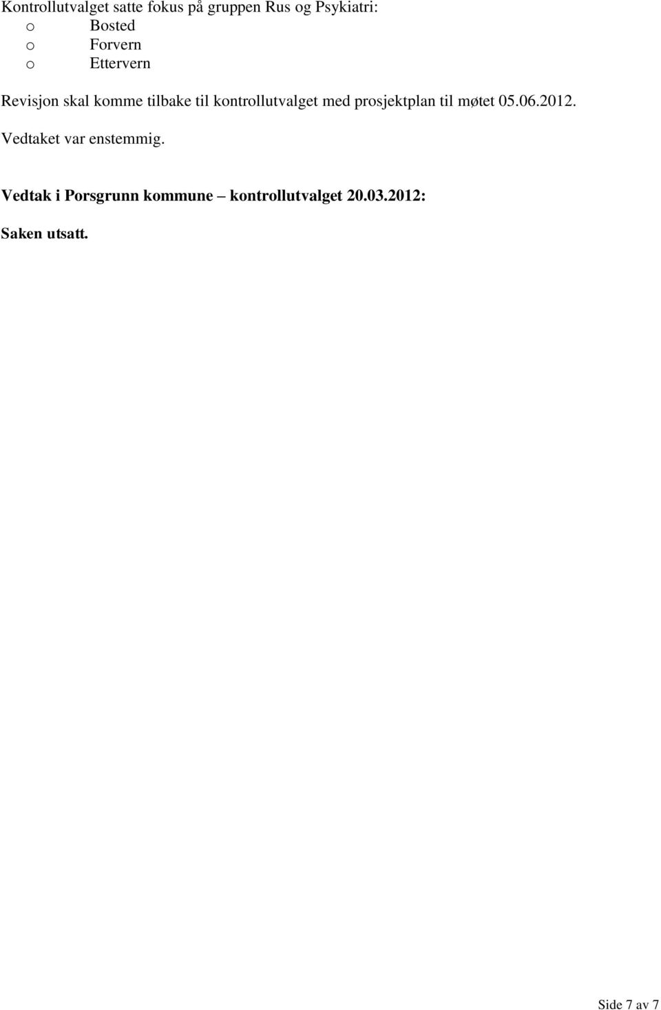 med prosjektplan til møtet 05.06.2012. Vedtaket var enstemmig.