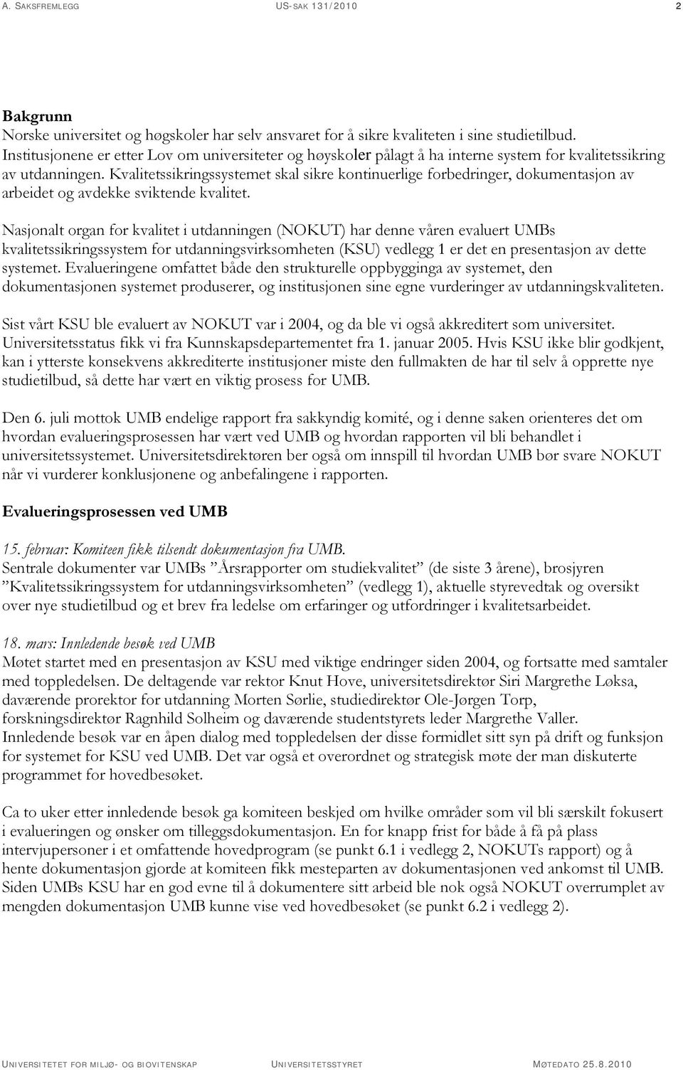 Kvalitetssikringssystemet skal sikre kontinuerlige forbedringer, dokumentasjon av arbeidet og avdekke sviktende kvalitet.