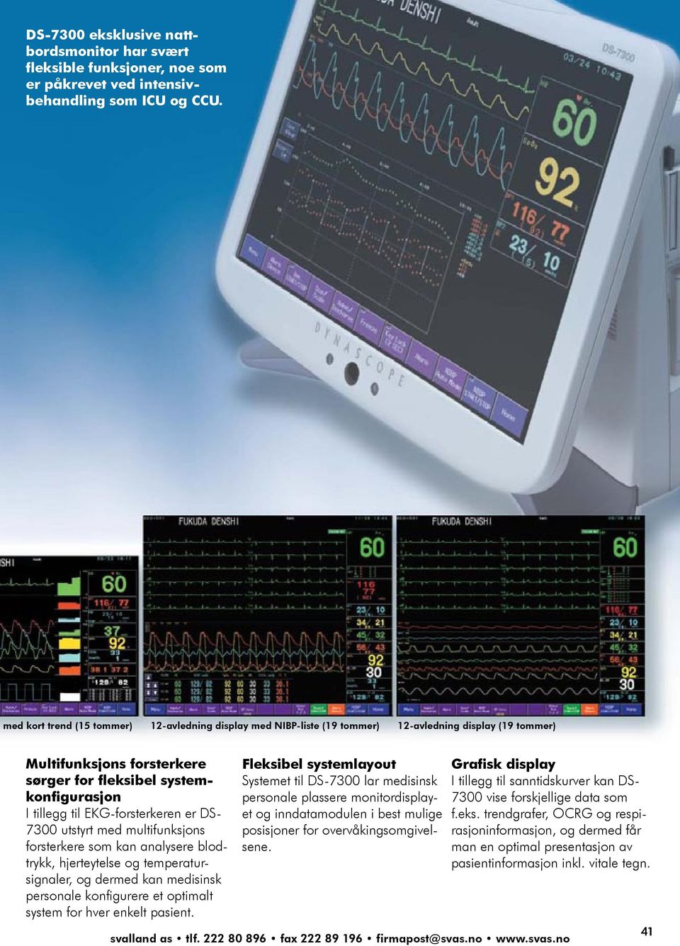 EKG-forsterkeren er DS- 7300 utstyrt med multifunksjons forsterkere som kan analysere blodtrykk, hjerteytelse og temperatursignaler, og dermed kan medisinsk personale konfigurere et optimalt system