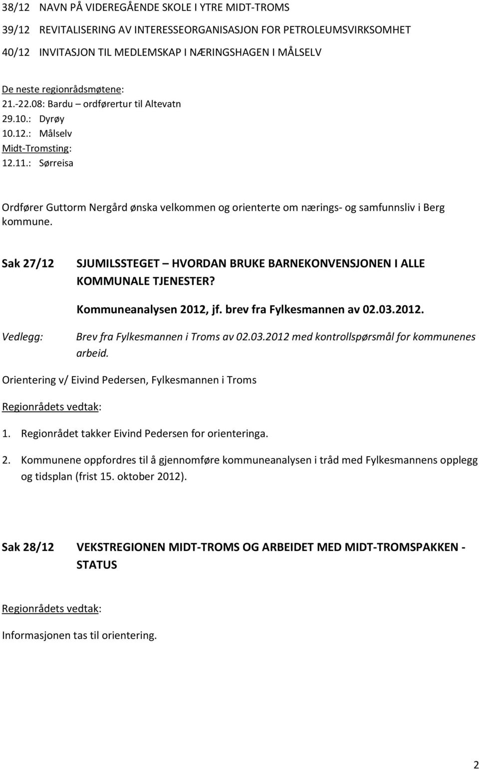 : Sørreisa Ordfører Guttorm Nergård ønska velkommen og orienterte om nærings- og samfunnsliv i Berg kommune. Sak 27/12 SJUMILSSTEGET HVORDAN BRUKE BARNEKONVENSJONEN I ALLE KOMMUNALE TJENESTER?