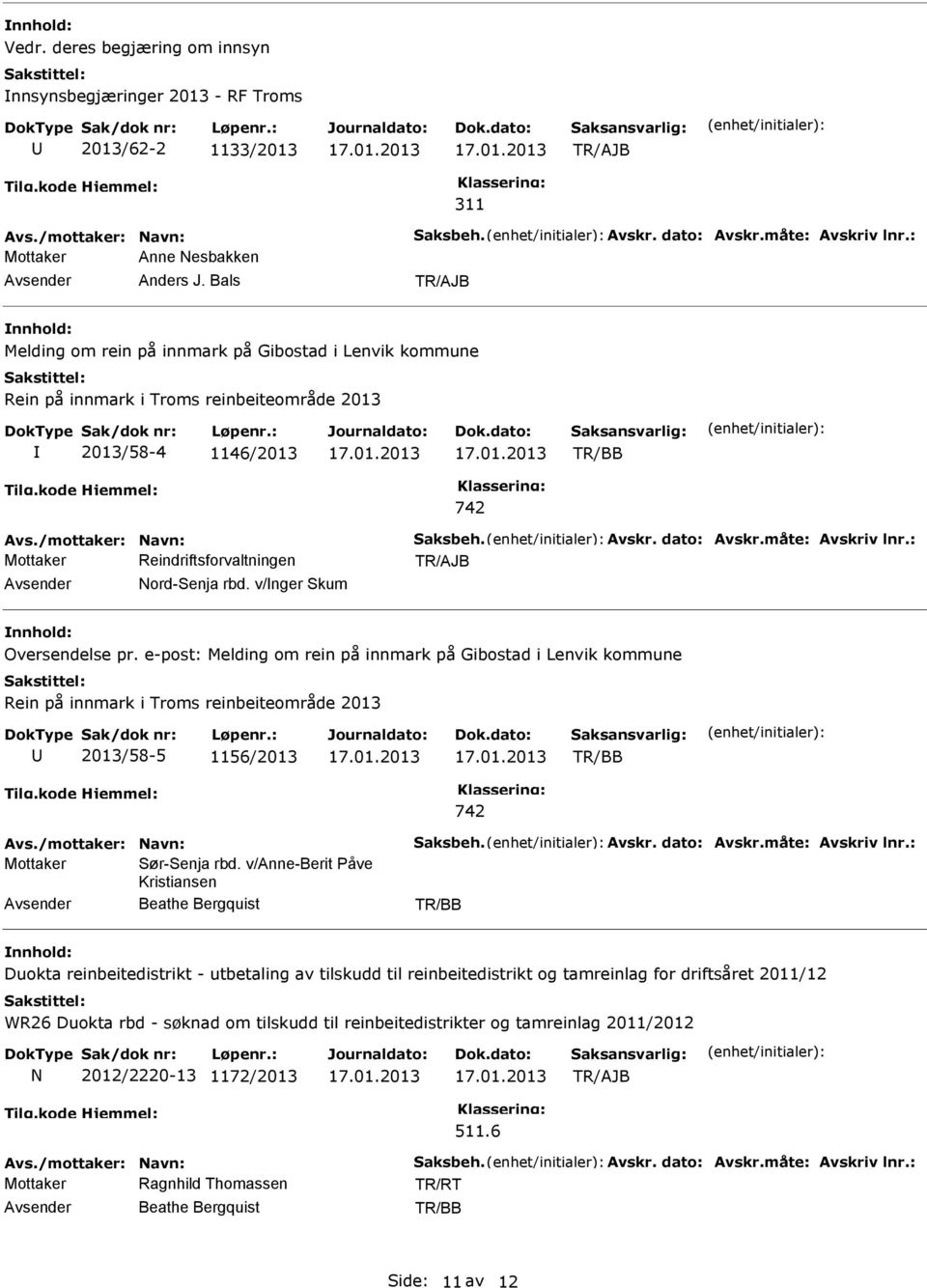 : Nord-Senja rbd. v/nger Skum Oversendelse pr. e-post: Melding om rein på innmark på Gibostad i Lenvik kommune Rein på innmark i Troms reinbeiteområde 2013 2013/58-5 1156/2013 742 Avs.