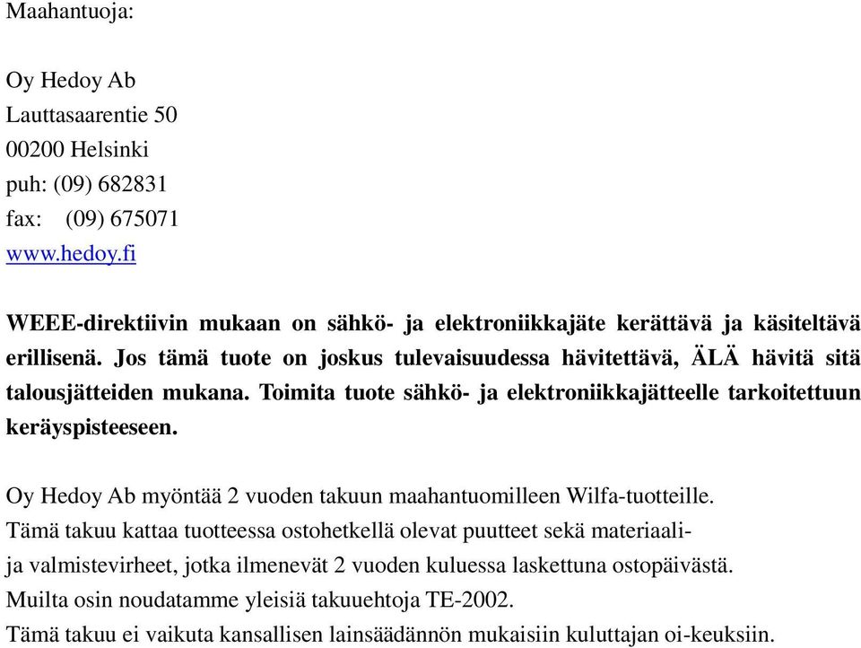 Jos tämä tuote on joskus tulevaisuudessa hävitettävä, ÄLÄ hävitä sitä talousjätteiden mukana. Toimita tuote sähkö- ja elektroniikkajätteelle tarkoitettuun keräyspisteeseen.