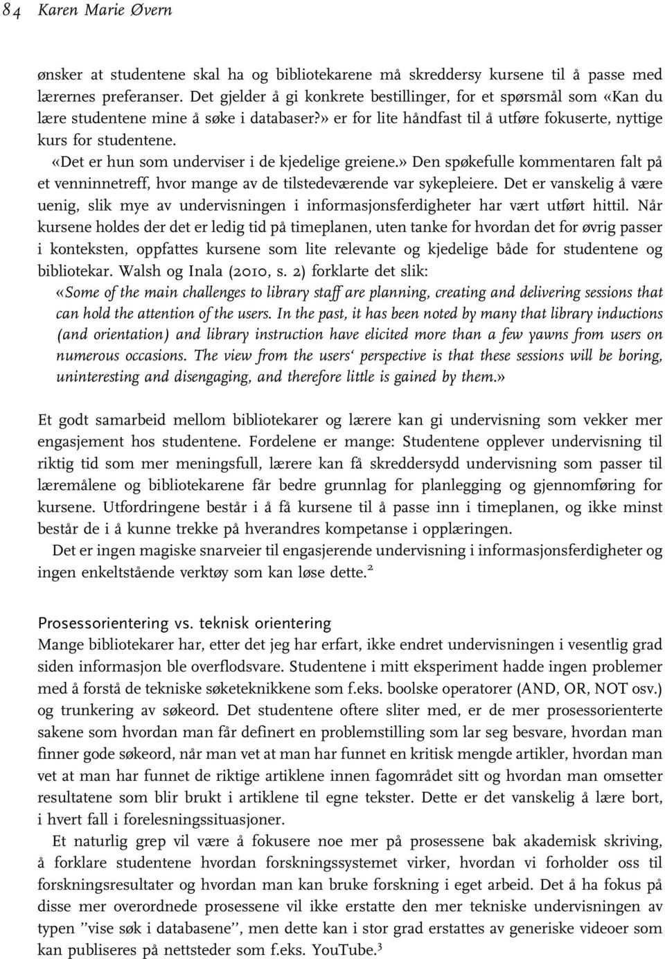 «Det er hun som underviser i de kjedelige greiene.» Den spøkefulle kommentaren falt på et venninnetreff, hvor mange av de tilstedeværende var sykepleiere.