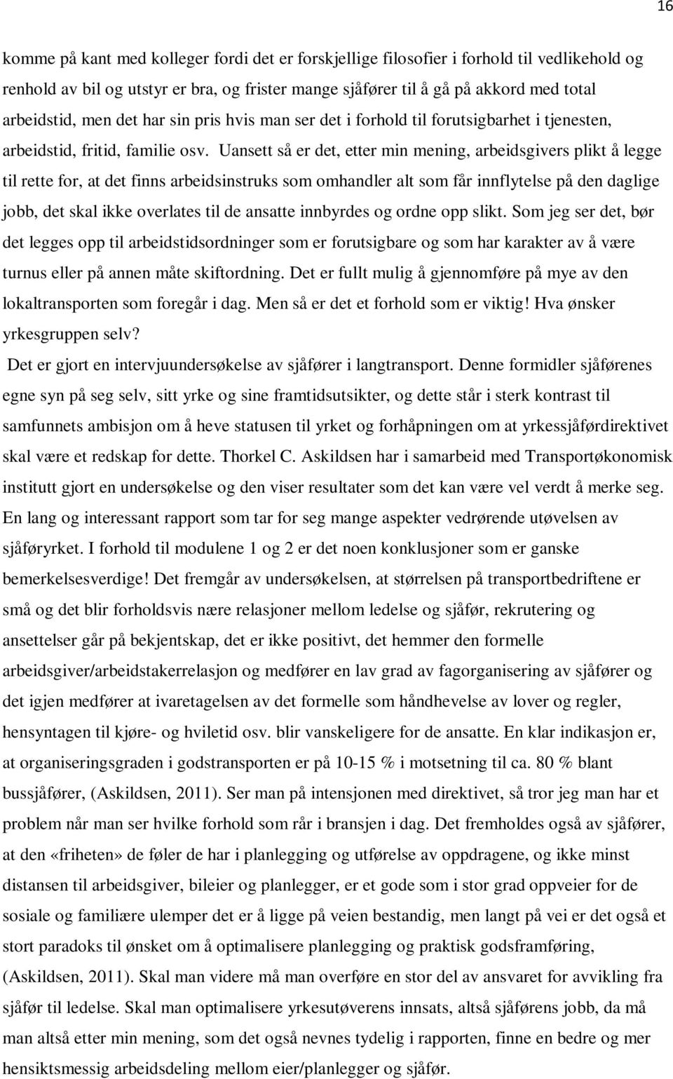 Uansett så er det, etter min mening, arbeidsgivers plikt å legge til rette for, at det finns arbeidsinstruks som omhandler alt som får innflytelse på den daglige jobb, det skal ikke overlates til de