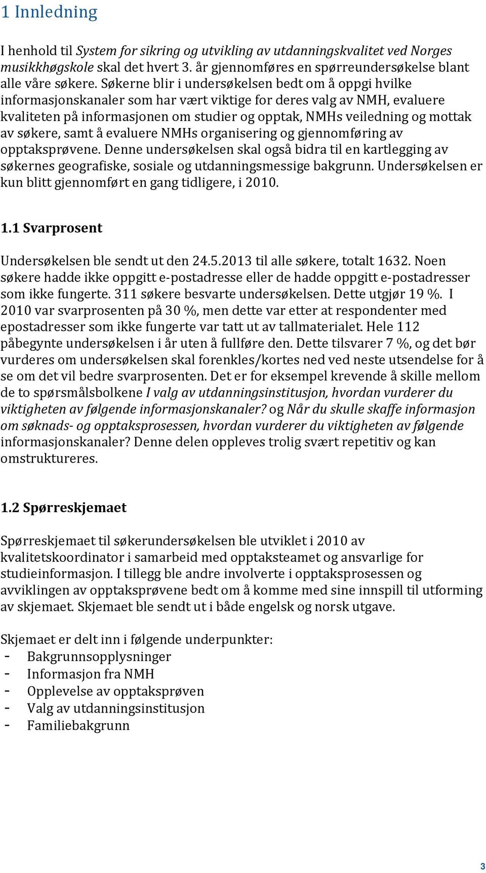 mottak av søkere, samt å evaluere NMHs organisering og gjennomføring av opptaksprøvene.