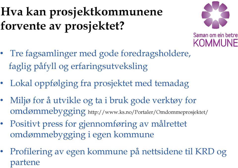 prosjektet med temadag Miljø for å utvikle og ta i bruk gode verktøy for omdømmebygging http://www.ks.