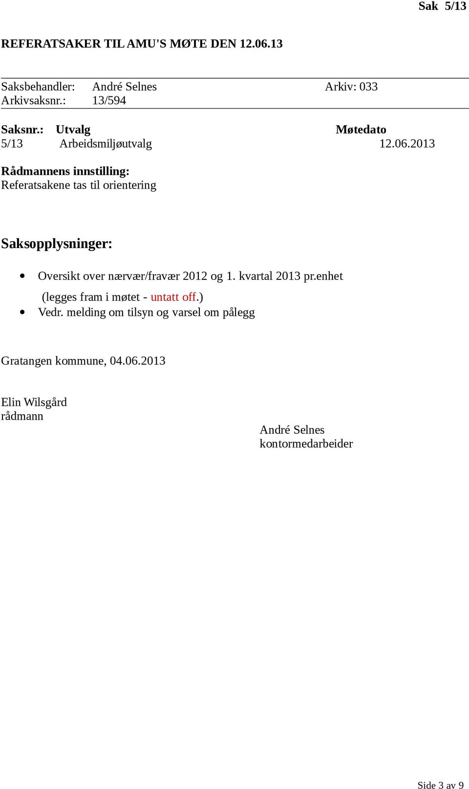 2013 Referatsakene tas til orientering Oversikt over nærvær/fravær 2012 og 1. kvartal 2013 pr.