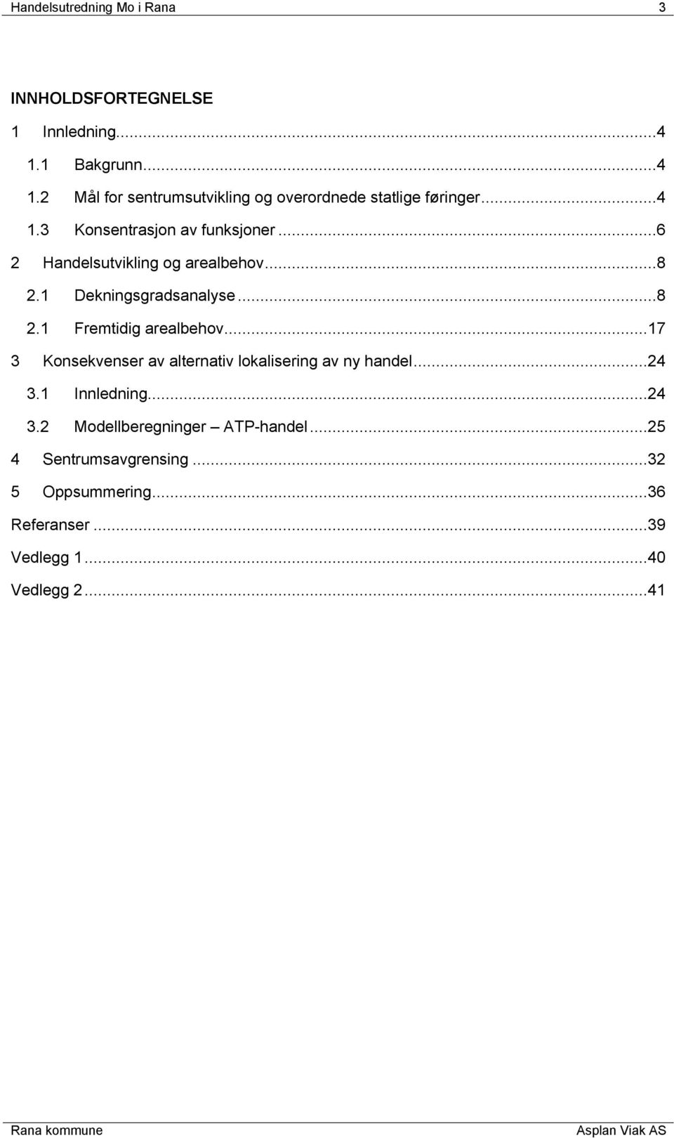 ..6 2 Handelsutvikling og arealbehov...8 2.1 Dekningsgradsanalyse...8 2.1 Fremtidig arealbehov.