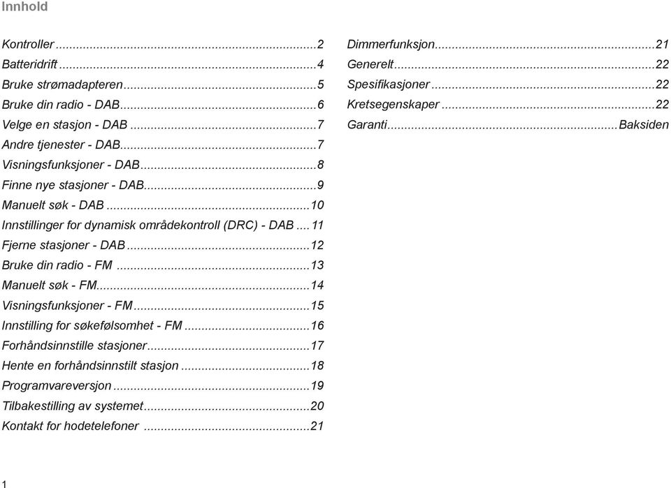 ..13 Manuelt søk - FM...14 Visningsfunksjoner - FM...15 Innstilling for søkefølsomhet - FM...16 Forhåndsinnstille stasjoner...17 Hente en forhåndsinnstilt stasjon.