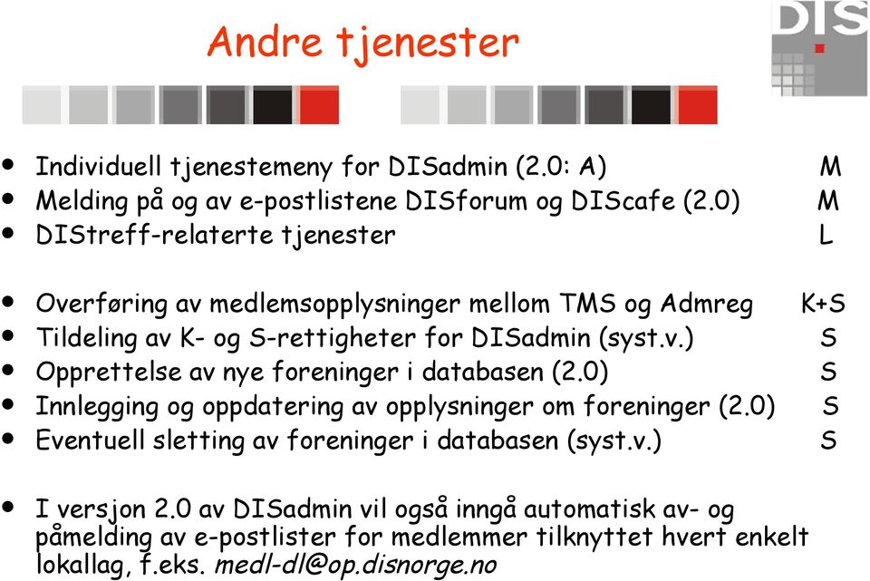 0) S Innlegging og oppdatering av opplysninger om foreninger (2.0) S Eventuell sletting av foreninger i databasen (syst.v.) S I versjon 2.