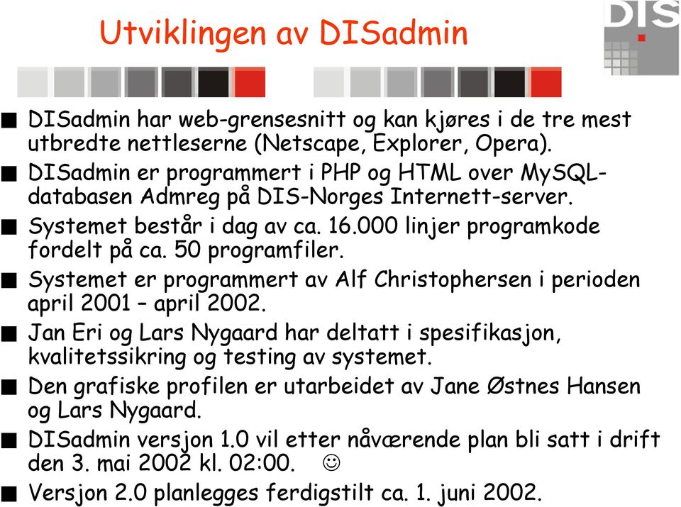 50 programfiler. Systemet er programmert av Alf Christophersen i perioden april 2001 april 2002.