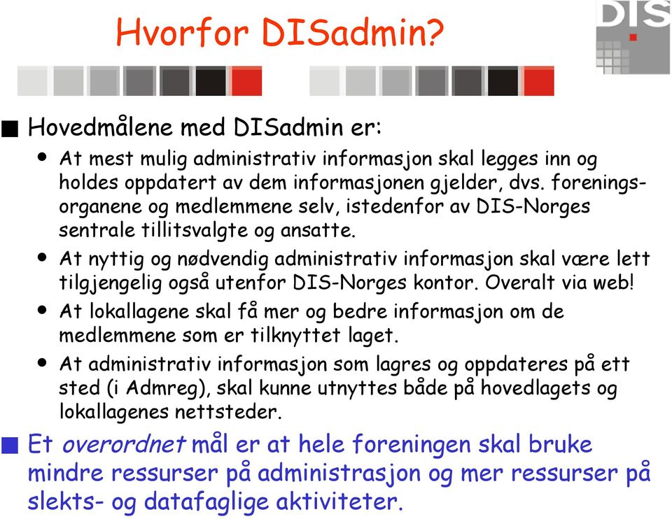 At nyttig og nødvendig administrativ informasjon skal være lett tilgjengelig også utenfor DIS-Norges kontor. Overalt via web!