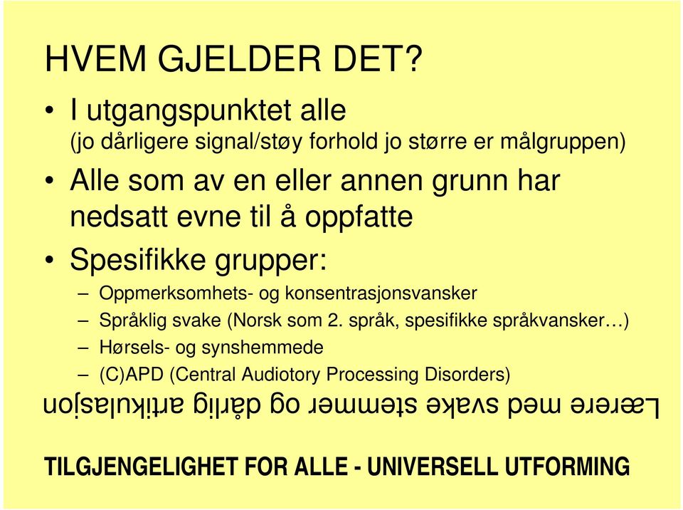 har nedsatt evne til å oppfatte Spesifikke grupper: Oppmerksomhets- og konsentrasjonsvansker Språklig svake