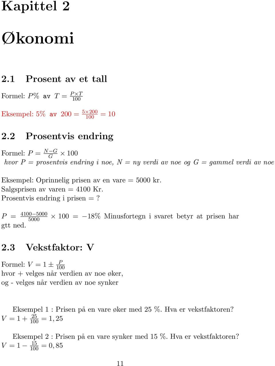 Salgsprisen av varen = 4100 Kr. Prosentvis endring i prisen =? P = 4100 5000 5000 100 = 18% Minusfortegn i svaret betyr at prisen har gtt ned. 2.