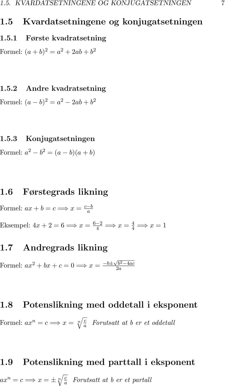 6 Førstegrads likning ax + b = c = x = c b a Eksempel: 4x + 2 = 6 = x = 6 2 4 = x = 4 4 = x = 1 1.