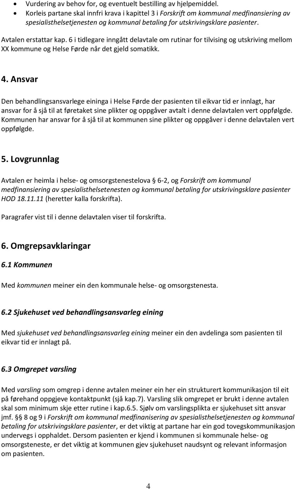 6 i tidlegare inngått delavtale om rutinar for tilvising og utskriving mellom XX kommune og Helse Førde når det gjeld somatikk. 4.