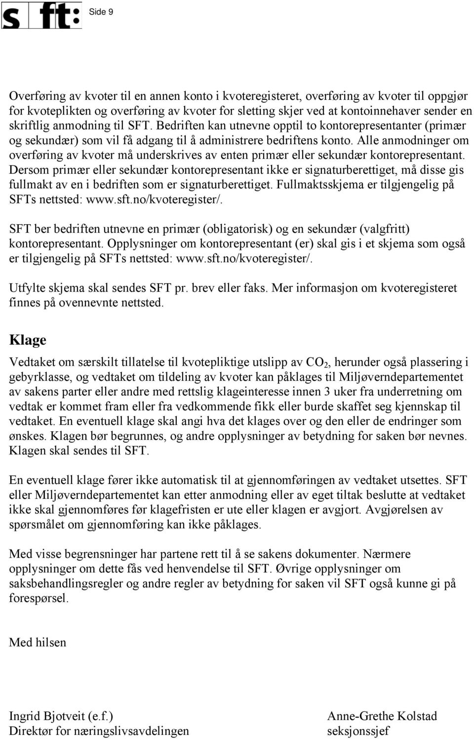 Alle anmodninger om overføring av kvoter må underskrives av enten primær eller sekundær kontorepresentant.