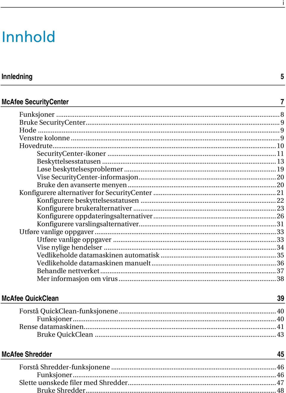 .. 22 Konfigurere brukeralternativer... 23 Konfigurere oppdateringsalternativer... 26 Konfigurere varslingsalternativer... 31 Utføre vanlige oppgaver... 33 Utføre vanlige oppgaver.