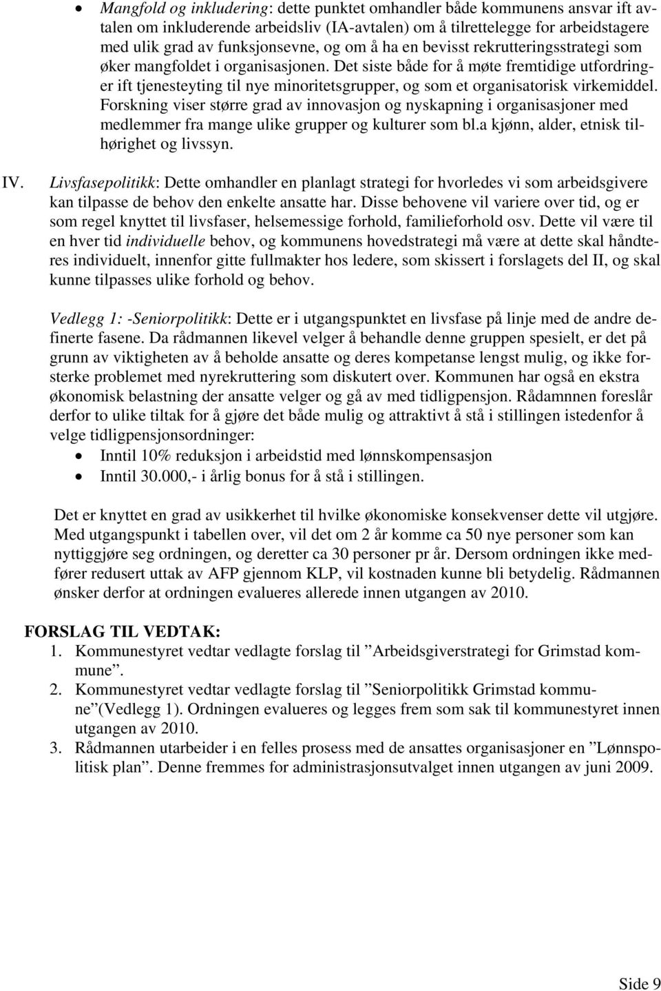 Det siste både for å møte fremtidige utfordringer ift tjenesteyting til nye minoritetsgrupper, og som et organisatorisk virkemiddel.