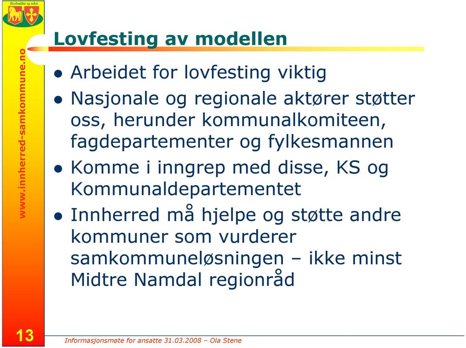 støtter oss, herunder kommunalkomiteen, fagdepartementer og fylkesmannen Komme i inngrep