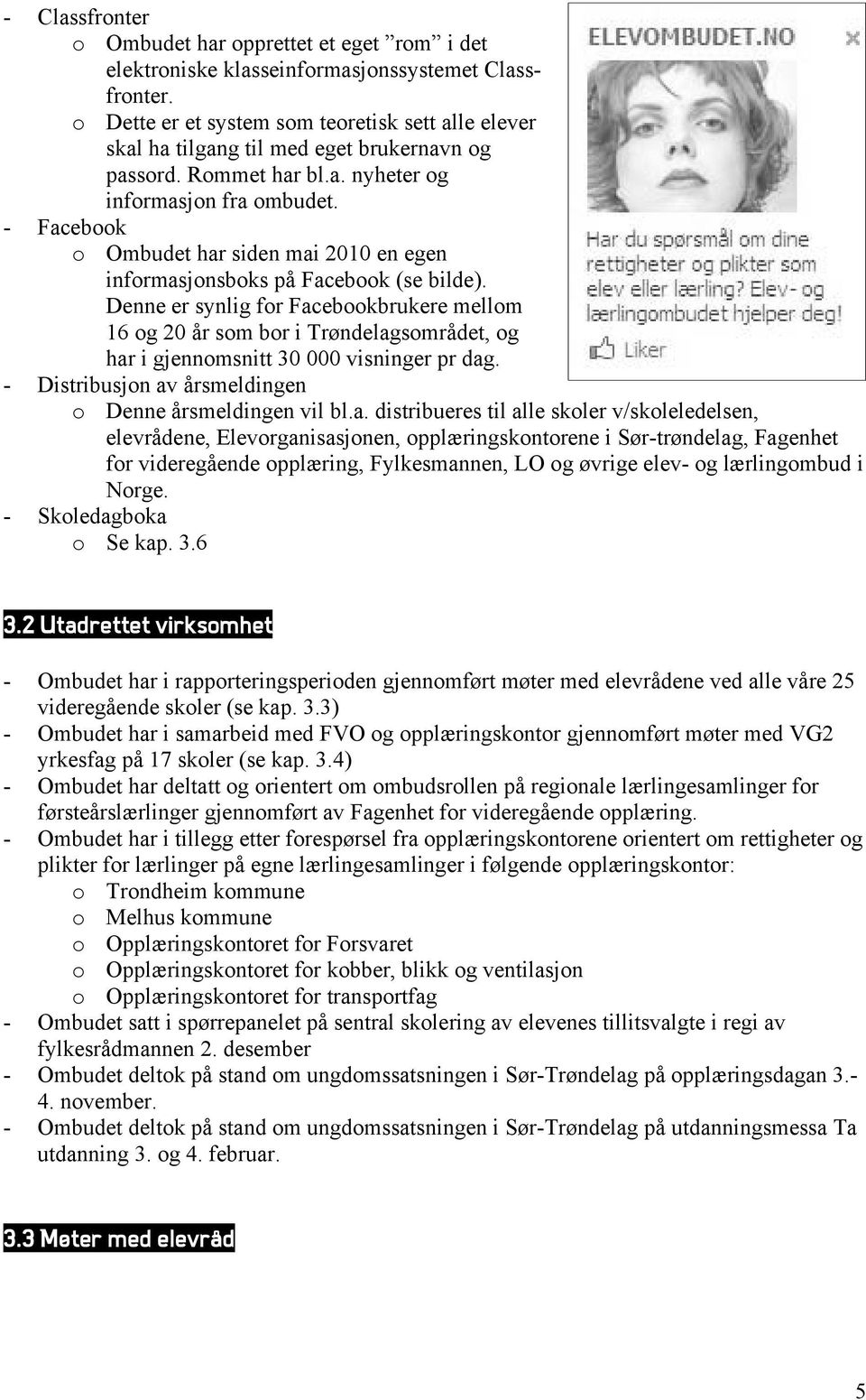 - Facebook o Ombudet har siden mai 2010 en egen informasjonsboks på Facebook (se bilde).