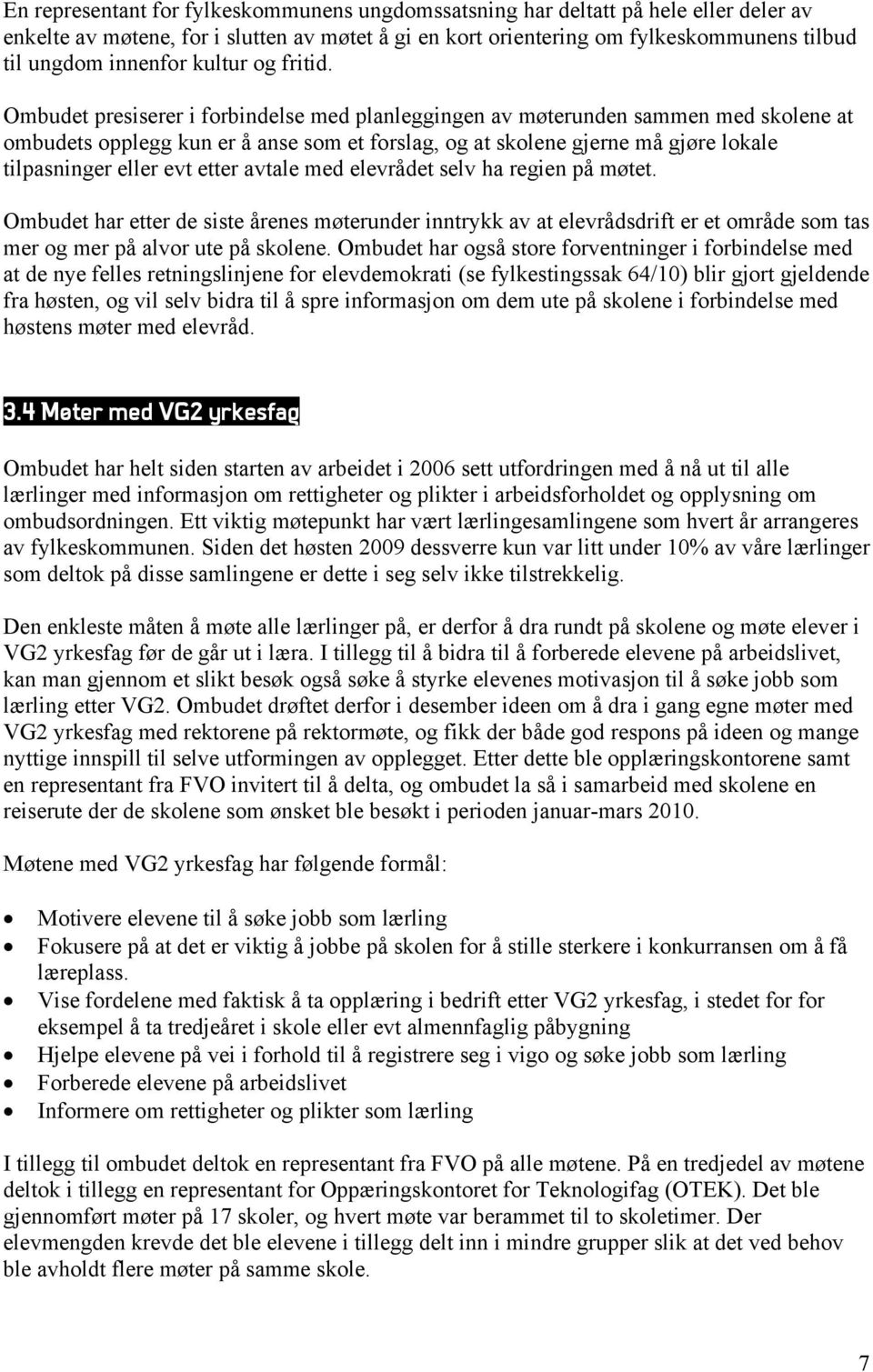 Ombudet presiserer i forbindelse med planleggingen av møterunden sammen med skolene at ombudets opplegg kun er å anse som et forslag, og at skolene gjerne må gjøre lokale tilpasninger eller evt etter