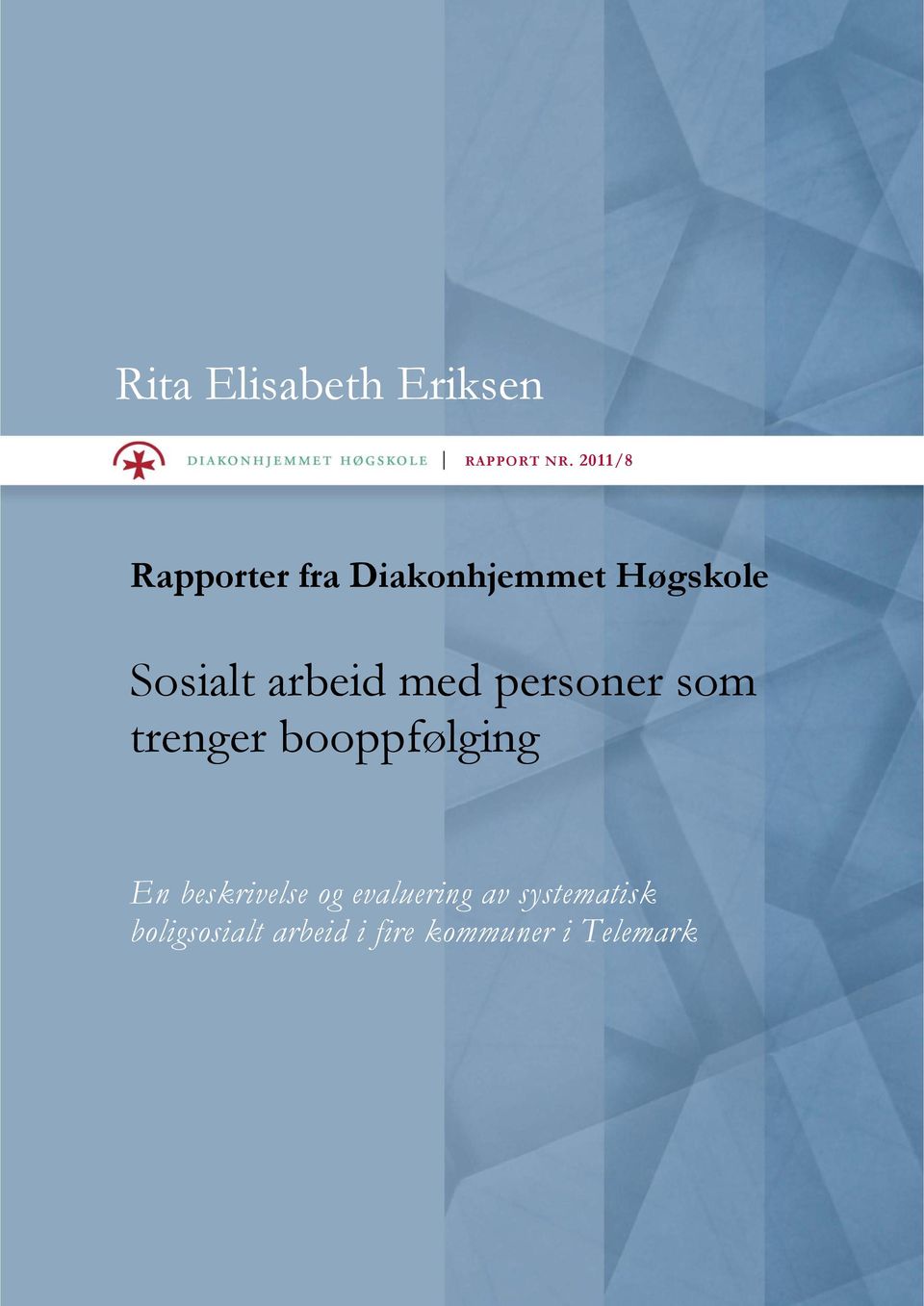 2011/8 dfghjklzxcvbnmqwertyuiopasdf ghjklzxcvbnmqwertyuiopasdfgh Rapporter fra Diakonhjemmet Høgskole jklzxcvbnmqwertyuiopasdfghjkl Sosialt arbeid med personer som trenger booppfølging