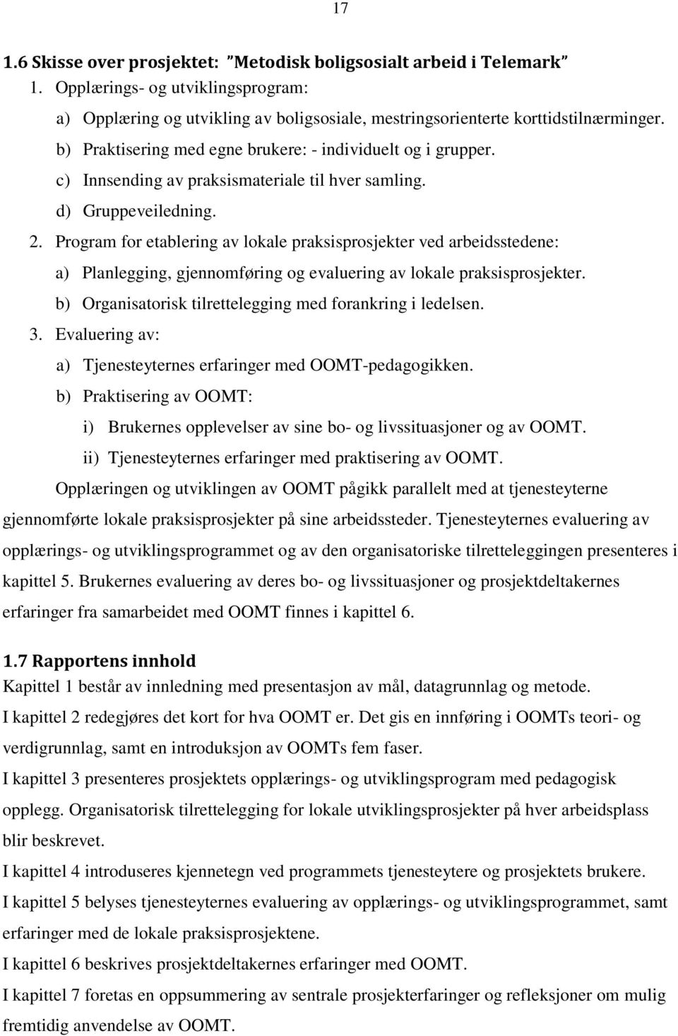 Program for etablering av lokale praksisprosjekter ved arbeidsstedene: a) Planlegging, gjennomføring og evaluering av lokale praksisprosjekter.