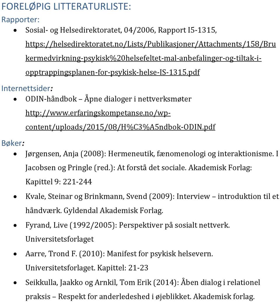 kermedvirkning-psykisk%20helsefeltet-mal-anbefalinger-og-tiltak-iopptrappingsplanen-for-psykisk-helse-is-1315.pdf http://www.erfaringskompetanse.no/wpcontent/uploads/2015/08/h%c3%a5ndbok-odin.