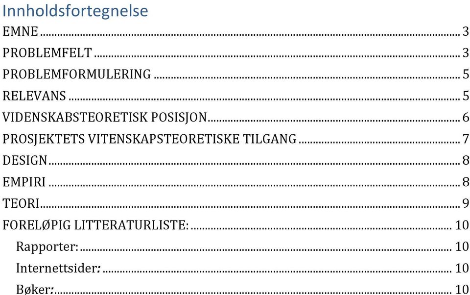 .. 6 PROSJEKTETS VITENSKAPSTEORETISKE TILGANG... 7 DESIGN... 8 EMPIRI.