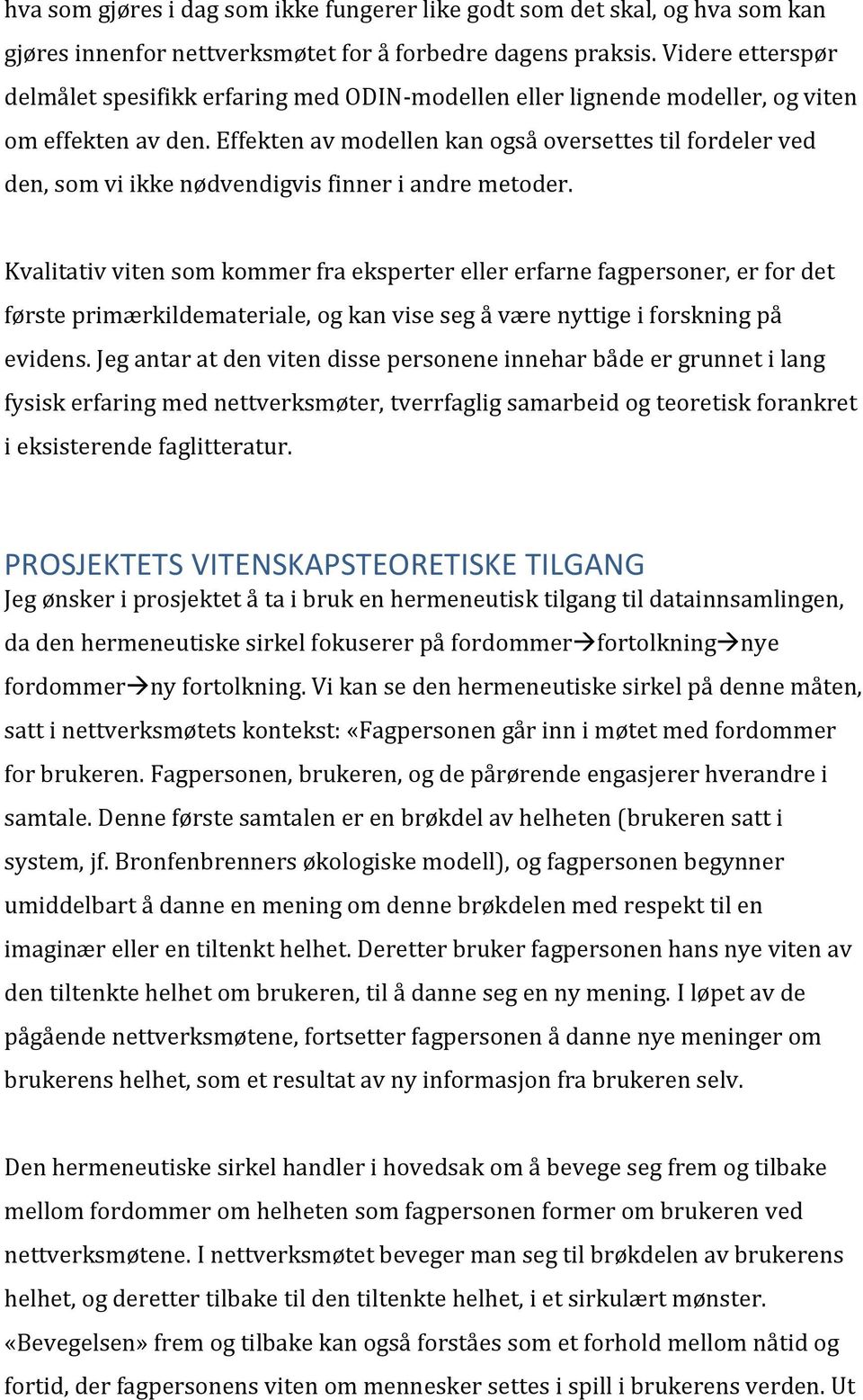 Effekten av modellen kan også oversettes til fordeler ved den, som vi ikke nødvendigvis finner i andre metoder.