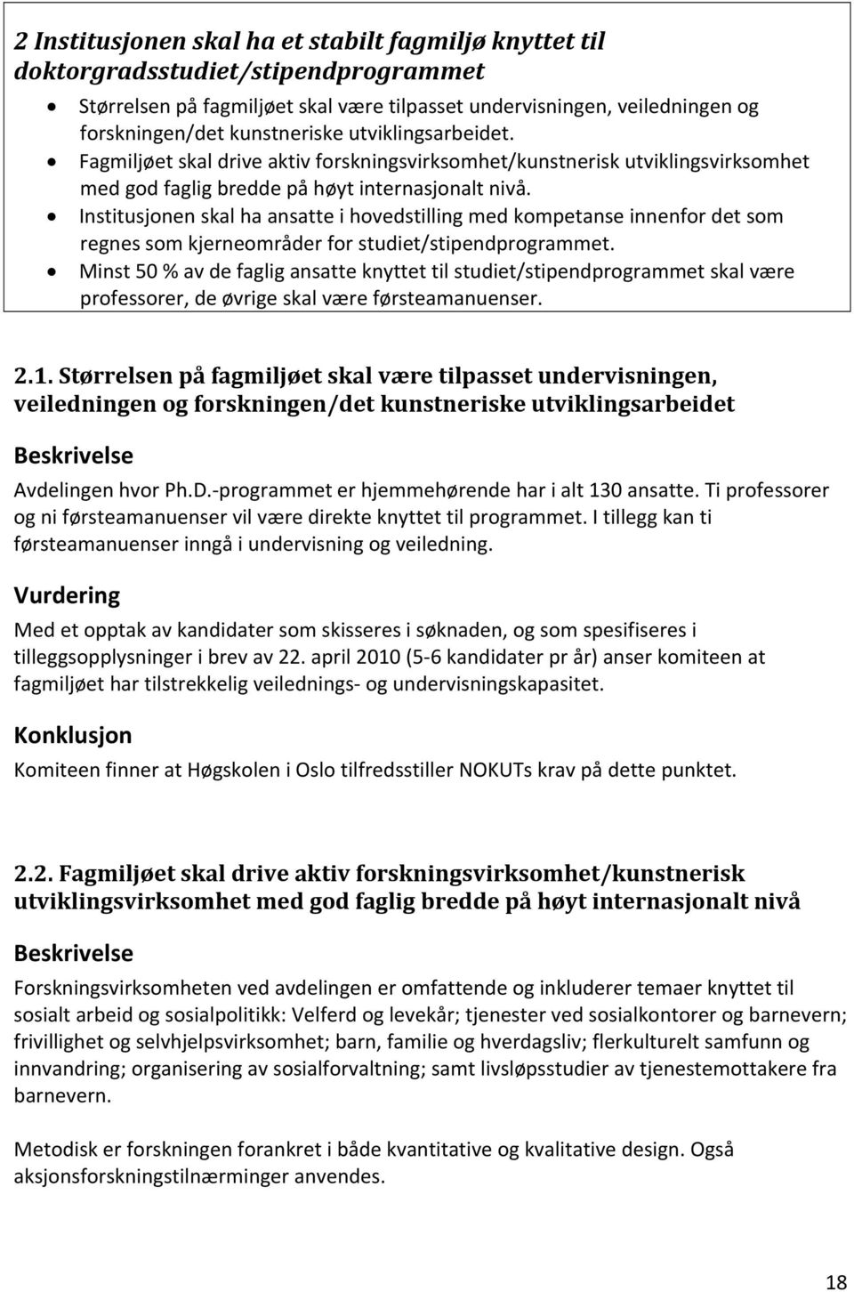 Institusjonen skal ha ansatte i hovedstilling med kompetanse innenfor det som regnes som kjerneområder for studiet/stipendprogrammet.