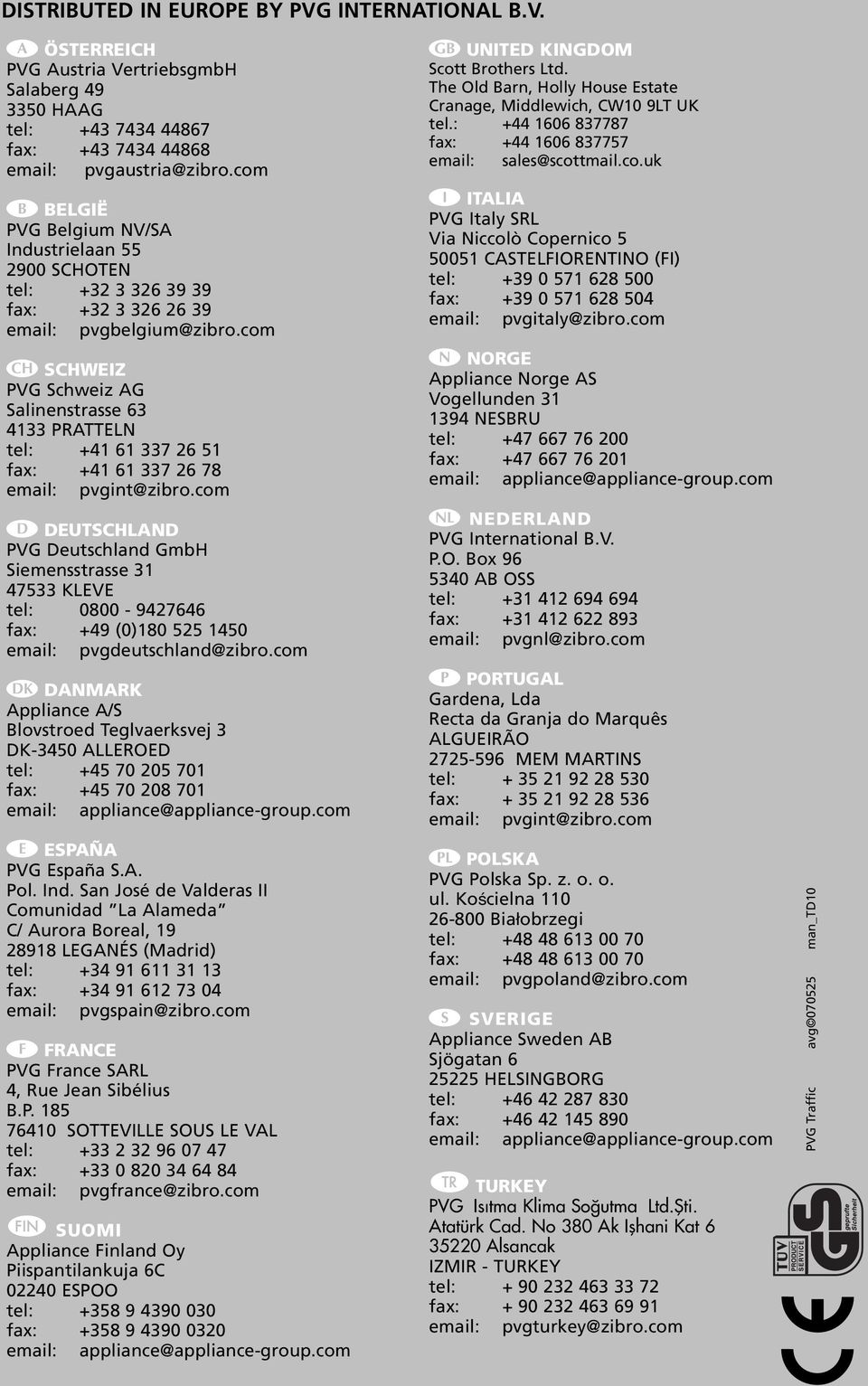 com q SCHWEIZ PVG Schweiz AG Salinenstrasse 63 4133 PRATTELN tel: +41 61 337 6 51 fax: +41 61 337 6 78 email: pvgint@zibro.