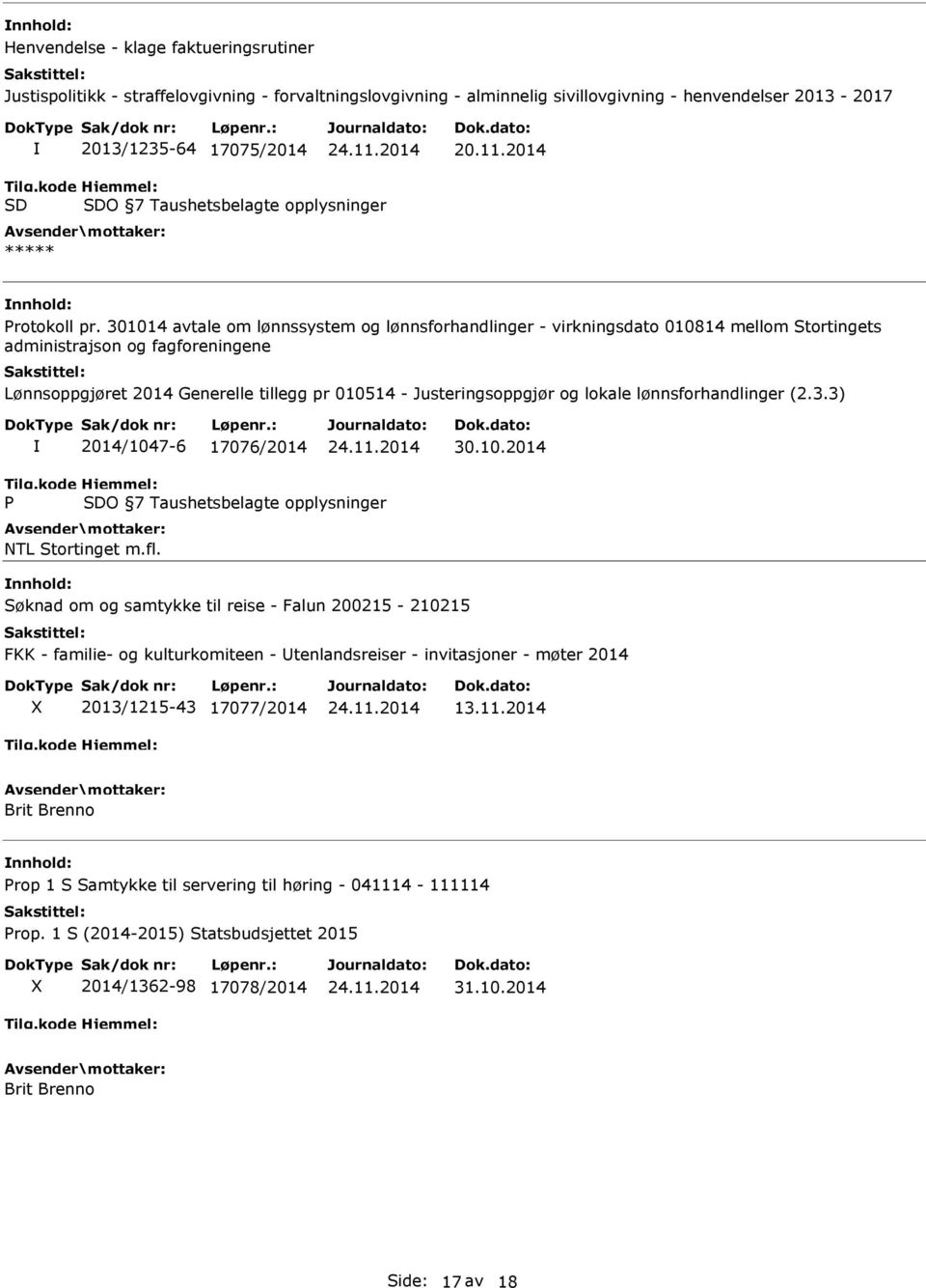 301014 avtale om lønnssystem og lønnsforhandlinger - virkningsdato 010814 mellom Stortingets administrajson og fagforeningene Lønnsoppgjøret 2014 Generelle tillegg pr 010514 - Justeringsoppgjør og