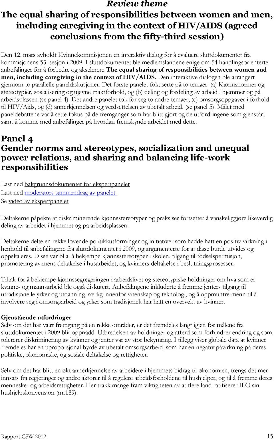 I sluttdokumentet ble medlemslandene enige om 54 handlingsorienterte anbefalinger for å forbedre og akselerere The equal sharing of responsibilities between women and men, including caregiving in the