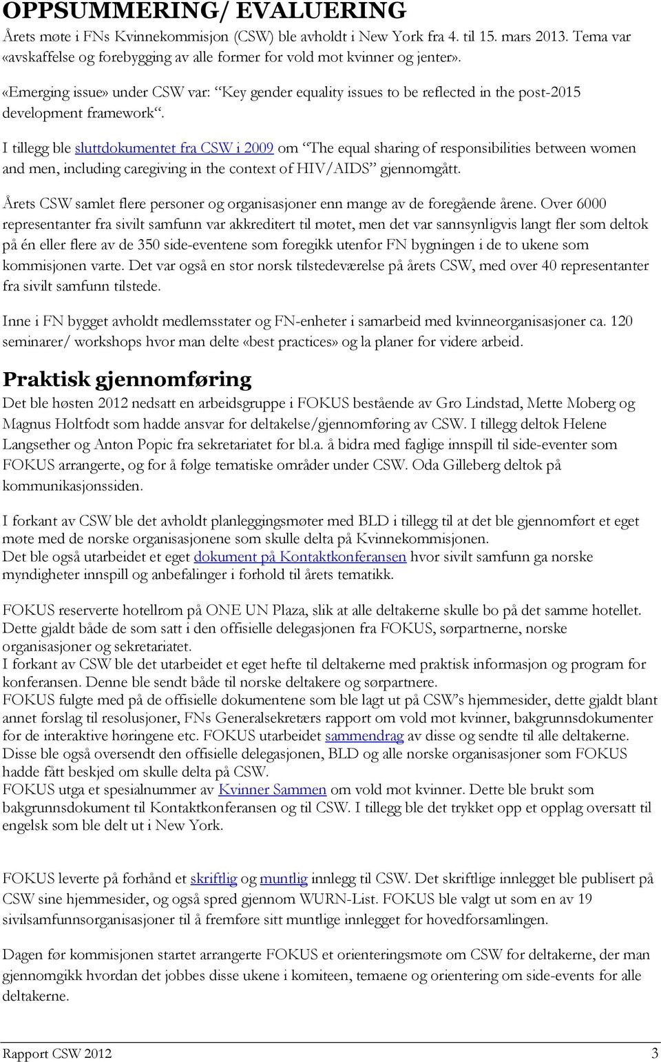 I tillegg ble sluttdokumentet fra CSW i 2009 om The equal sharing of responsibilities between women and men, including caregiving in the context of HIV/AIDS gjennomgått.