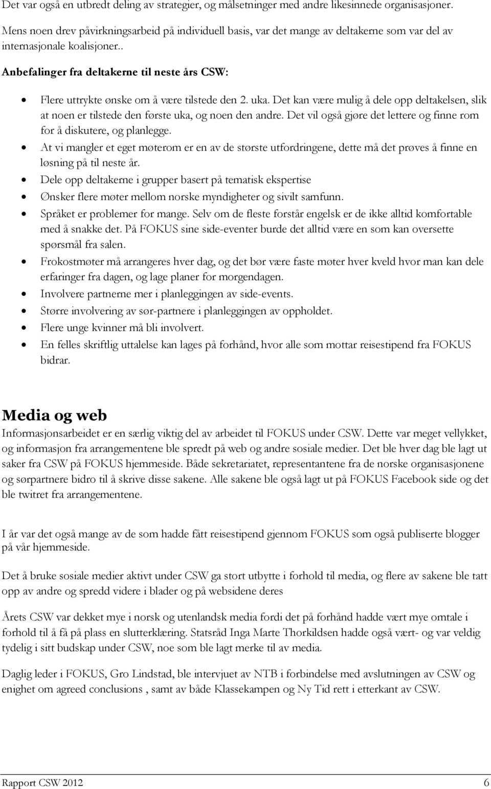 . Anbefalinger fra deltakerne til neste års CSW: Flere uttrykte ønske om å være tilstede den 2. uka.