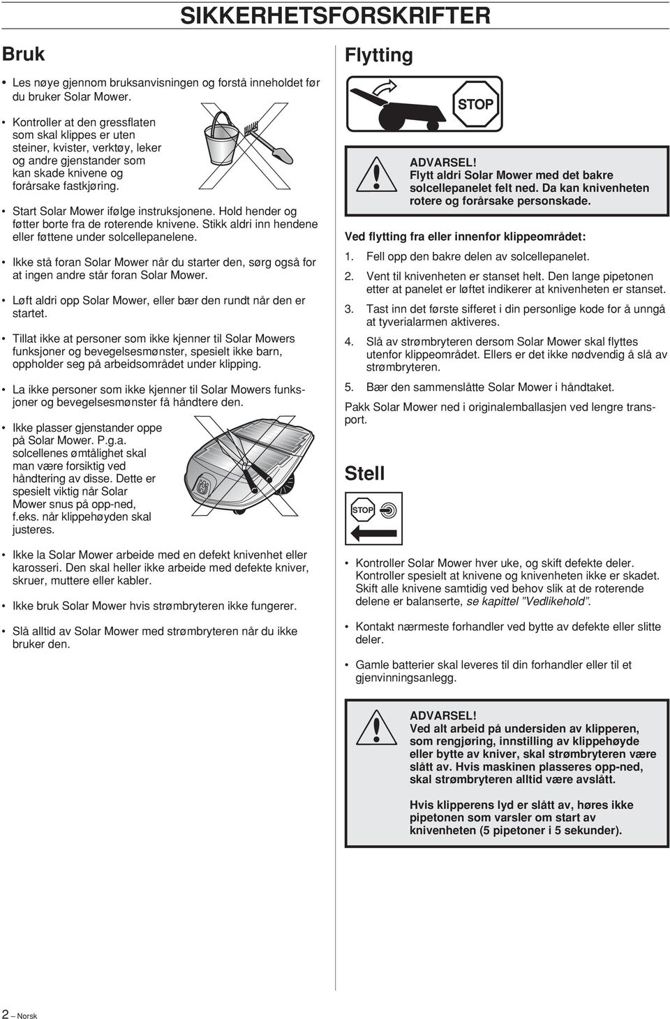 Hold hender og føtter borte fra de roterende knivene. Stikk aldri inn hendene eller føttene under solcellepanelene.