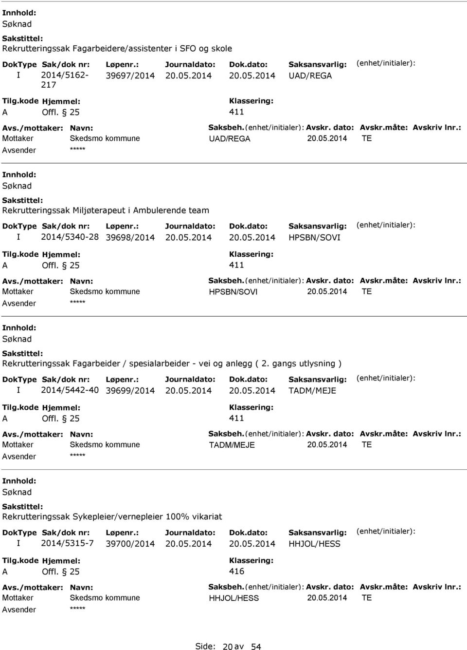 : HPSBN/SOV T nnhold: Søknad Rekrutteringssak Fagarbeider / spesialarbeider - vei og anlegg ( 2. gangs utlysning ) 2014/5442-40 39699/2014 TDM/MJ vs./mottaker: Navn: Saksbeh. vskr.