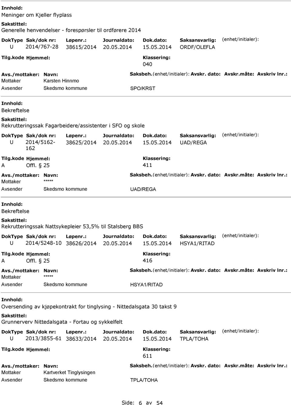 måte: vskriv lnr.: Mottaker D/RG nnhold: Bekreftelse Rekrutteringssak Nattsykepleier 53,5% til Stalsberg BBS 2014/5248-10 38626/2014 HSY1/RTD 416 vs./mottaker: Navn: Saksbeh. vskr. dato: vskr.