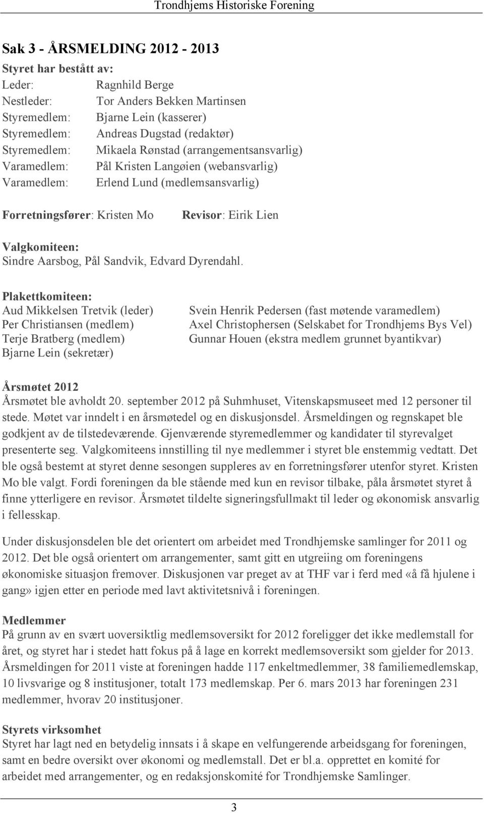 Valgkomiteen: Sindre Aarsbog, Pål Sandvik, Edvard Dyrendahl.