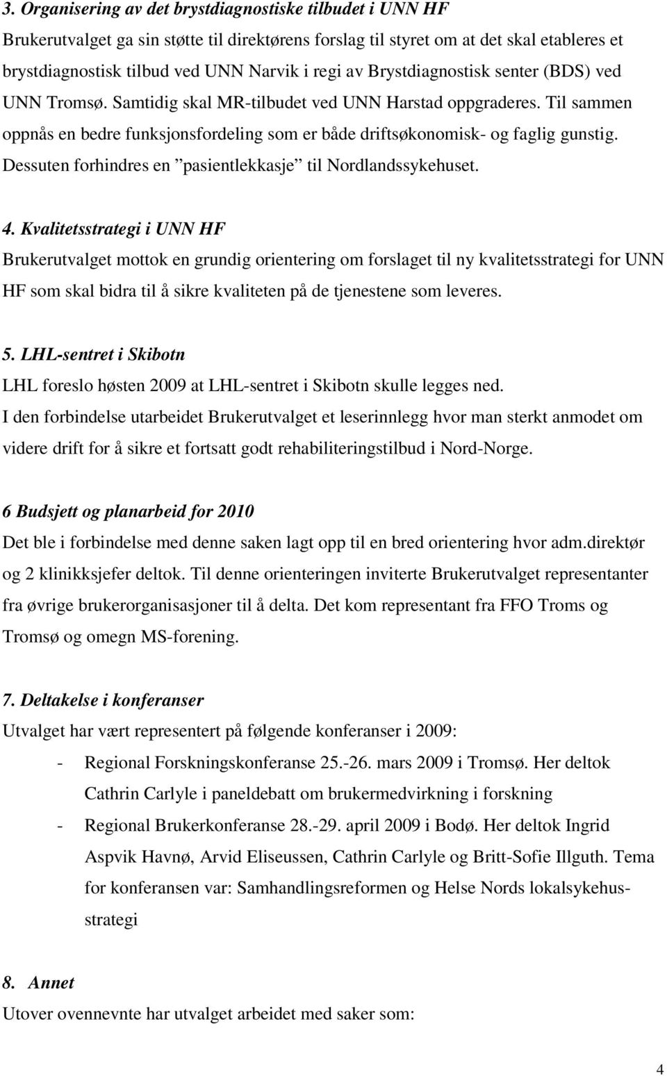 Dessuten forhindres en pasientlekkasje til Nordlandssykehuset. 4.